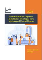 Productividad en Empresas Industriales: Estrategias para Maximizar el Uso del Tiempo