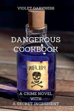 Dangerous Cookbook: a crime novel with a secret ingredient