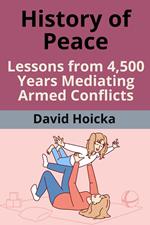 History of Peace: Lessons from 4500 Years Mediating Armed Conflicts