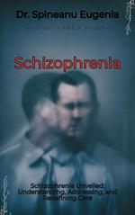 Schizophrenia Unveiled: Understanding, Addressing, and Redefining Care