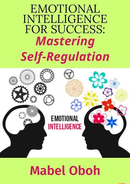 Emotional Intelligence For Success: Mastering Self-Regulation