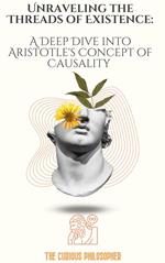 Unraveling the Threads of Existence: A Deep Dive into Aristotle's Concept of Causality