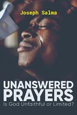 Unanswered Prayers: Is God Unfaithful or Limited?