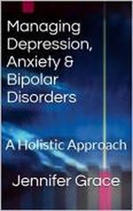 Managing Depression, Anxiety & Bipolar Disorders: A Holistic Approach