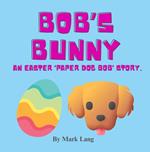 Bob's Bunny - An Easter Paper Dog Bob Story