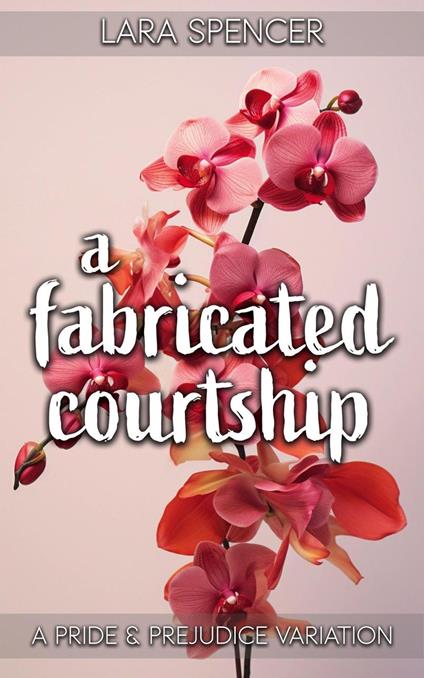 A Fabricated Courtship: A Pride and Prejudice Variation