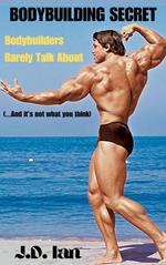 The Bodybuilding Secret - Bodybuilders Barely Talk About (and it’s not what you think)