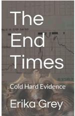 The End Times: Cold Hard Evidence