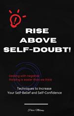 RISE ABOVE SELF-DOUBT! Techniques to Increase Your Self-Belief and Self-Confidence