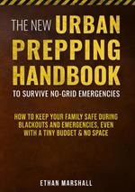 The New Urban Prepping Handbook to Survive No-Grid Emergencies