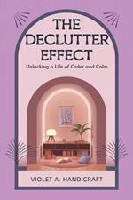 The Declutter Effect: Unlocking a Life of Order and Calm