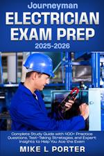 Journeyman Electrician Exam Prep 2025-2026 Complete Study Guide with 400+ Practice Questions, Test-Taking Strategies, and Expert Insights to Help You Ace the Exam