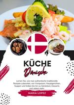 Küche Dänische: Lernen sie, wie man Authentische Traditionelle Rezepte Zubereitet, von Vorspeisen, Hauptgerichten, Suppen und Soßen bis hin zu Getränken, Desserts und Vielem mehr