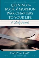 Likening the Book of Mormon War Chapters to Your Life: A Study Journal