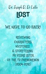 Lost: We Have to Go Back! Reviewing Characters, Mysteries & Storytelling 20 Years Later of the TV Phenomenon (2004-2010)