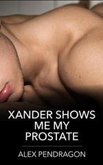 Xander Shows Me My Prostate