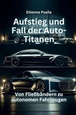 Aufstieg und Fall der Auto-Titanen: Von Fließbändern zu autonomen Fahrzeugen