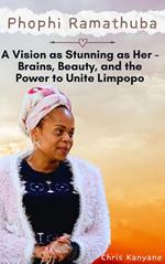 Phophi Ramathuba: A Vision as Stunning as Her - Brains, Beauty, and the Power to Unite Limpopo