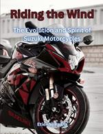 Riding the Wind: The Evolution and Spirit of Suzuki Motorcycles