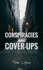 Conspiracies and Cover-Ups: Fact or Fiction?