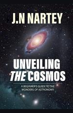 Unveiling the Cosmos: A Beginner's Guide to the Wonders of Astronomy