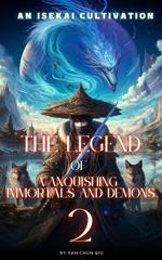 The Legend of Vanquishing Immortals and Demons