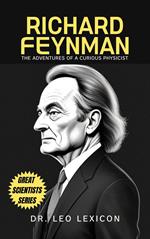 Richard Feynman: The Adventures of a Curious Physicist