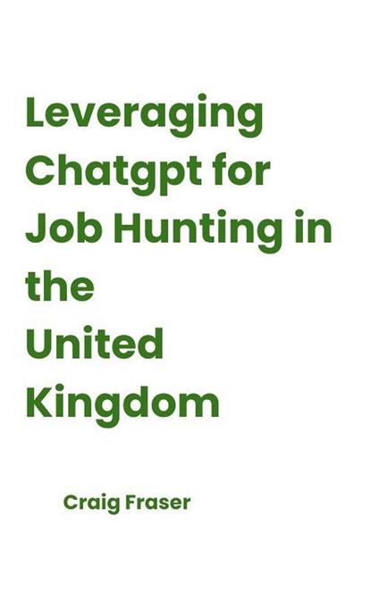 Leveraging Chatgpt for Job Hunting in the United Kingdom