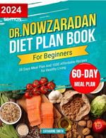 Dr Nowzaradan Diet Plan Book For Beginners: 28 Days Meal Plan And 1000 Affordable Recipes for Healthy Living