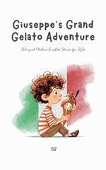 Giuseppe's Grand Gelato Adventure: Bilingual Italian-English Stories for Kids