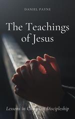 The Teachings of Jesus: Lessons in Christian Discipleship