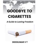 Goodbye to Cigarettes: A Guide to Lasting Freedom