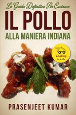 La Guida Definitiva per Cucinare il Pollo Alla Maniera Indiana