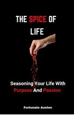 the Spice of Life; Seasoning Your Life With Purpose and Passion