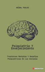 Psiquiatría Y Envejecimiento: Trastornos Mentales Y Desafíos Psiquiátricos En Los Ancianos