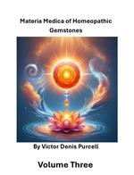 Volume Three: Materia Materia of Homeopathic Gemstones