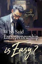 Who said Entrepreneurship is easy?