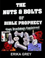 The Nuts and Bolts of Bible Prophecy: Core Teachings Explained