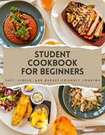 Student Cookbook for Beginners - Fast, Simple, and Budget-Friendly Cooking