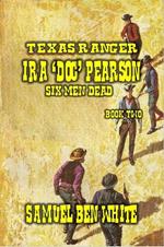 Texas Ranger Ira Pearson - Six Men Dead