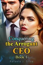 Conquering the Arrogant CEO Book 1