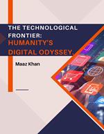 The Technological Frontier: Humanity's Digital Odyssey.