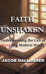 Faith Unshaken: Understanding the Call of Jesus in a Modern World