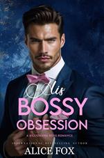 His Bossy Obsession: A Billionaire Boss Romance