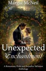 An Unexpected Enchantment: A Romantasy Pride and Prejudice Variation Anthology