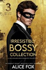 Irresistibly Bossy Collection: A Billionaire Boss Romance Collection, 3 Books In One