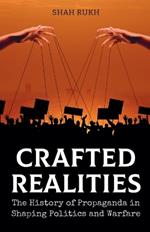 Crafted Realities: The History of Propaganda in Shaping Politics and Warfare