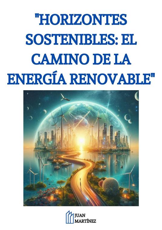 "Horizontes Sostenibles: El Camino de la Energía Renovable"