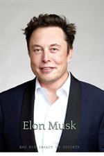 Elon Musk and His Impact on Society