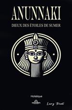 Anunnaki - Dieux des Étoiles de Sumer